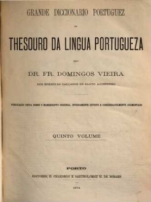 Grande diccionario portuguez ou Thesouro da lingua portugueza : publ. feita o ms. orig., inteiramente rev. e consideravelmente augm., 5. Q - Z
