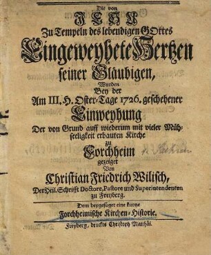 Die von Jesu zu Tempeln des lebendigen Gottes eingeweyhete Hertzen seiner Gläubigen wurden bey der am III. Oster-Tage 1726. geschehenen Einweyhung der von Grund auff wiederum ... erbauten Kirche zu Forchheim gezeiget von