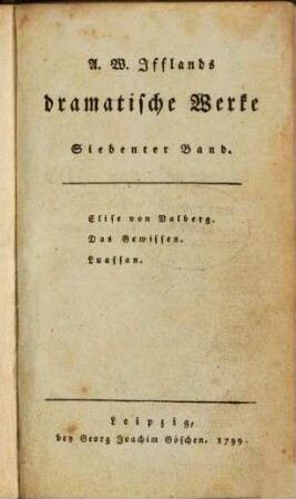 A. W. Iffland's dramatische Werke, 7. Elise von Valberg. Das Gewissen. Luassan