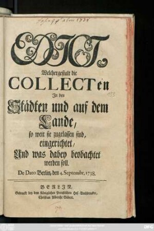 Edict, Welchergestalt die Collecten Jn den Städten und auf dem Lande, so weit sie zugelassen sind, eingerichtet, Und was dabey beobachtet werden soll : De Dato Berlin, den 4. Septembr. 1738.