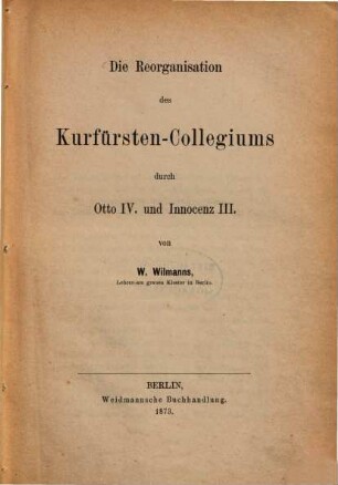Die Reorganisation des Kurfürsten-Collegiums durch Otto IV. und Innocenz III