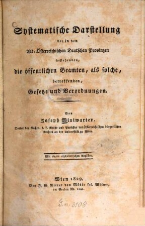 Systematische Darstellung der in den Alt-Österreichischen Deutschen Provinzen bestehenden, die öffentlichen Beamten, als solche, betreffenden, Gesetze und Verordnungen : Mit einem alphabetischem Register