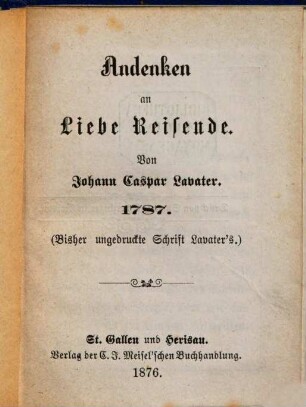 Andenken an liebe Reisende : Von Johann Caspar Lavater. 1787. (Bisher ungedruckte Schrift Lavater's.)