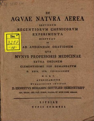 De aquae natura aerea secundum recentiorum chemicorum experimenta : disputat et ad audiendam orationem qua munus Professoris Medicinae extra ordinem ... sibi demandatum ... auspicabitur ... invitat D. Ernestus Beniamin Gottlieb Hebenstreit
