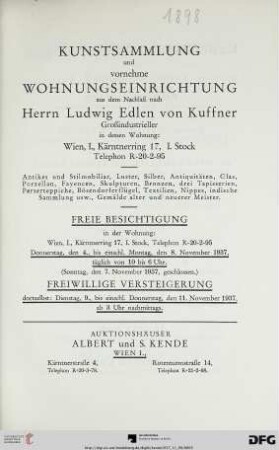 Kunstsammlung und vornehme Wohnungseinrichtung aus dem Nachlaß nach Herrn Ludwig Edlen von Kuffner, Großindustrieller in dessen Wohnung: Wien, I., Kärtnerring 17, I. Stock, Telephon R-20-2-95 : antikes und Stilmobiliar, Luster, Silber, Antiquitäten, Glas, Porzellan, Fayencen, Skulpturen, Bronzen ... ; freiwillige Versteigerung dortselbst: 9.-11. November 1937