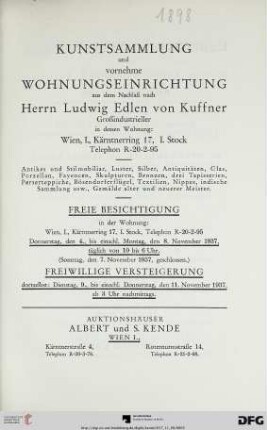 Kunstsammlung und vornehme Wohnungseinrichtung aus dem Nachlaß nach Herrn Ludwig Edlen von Kuffner, Großindustrieller in dessen Wohnung: Wien, I., Kärtnerring 17, I. Stock, Telephon R-20-2-95 : antikes und Stilmobiliar, Luster, Silber, Antiquitäten, Glas, Porzellan, Fayencen, Skulpturen, Bronzen ... ; freiwillige Versteigerung dortselbst: 9.-11. November 1937
