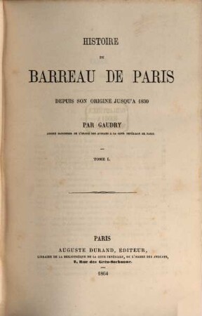 Histoire du barreau de Paris depuis son origine jusqu'à 1830. 1