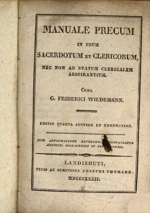 Manuale Precum in usum Sacerdotum et Clericorum : Nec non ad statum clericalim adspirantium