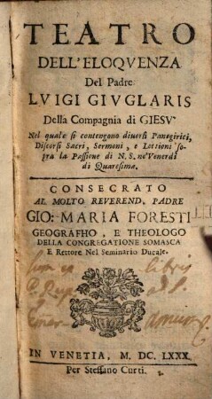 Teatro Dell'Eloqvenza : Nel quale si contengono diuersi Panegirici, Discorsi Sacri, Seremoni, e Lettioni sopra la Passione di N. S. ne'Venerdi di Quaresima