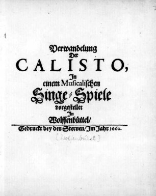 Verwandelung Der Calisto : In einem Musicalischen Singe-Spiele vorgestellet In Wolffenbüttel