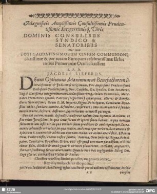 Magnificis Amplißimis Consultißimis … Viris Dominis Consulibus Syndico & Senatoribus Nec non Toti Laudatissimorum Civium Communioni, clarissimae & per totam Europam celebratissimae Urbis totius Pomeraniae Oculi clarissimi