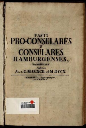 Fasti Pro-Consulares & Consulares Hamburgenses, Secundis curis Auctiores Ab a. C.M.CCXCII. ad MDCCX.