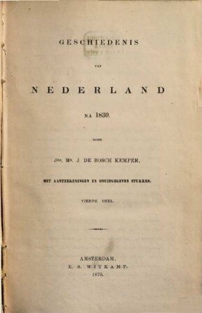 Geschiedenis van Nederland na 1830 : Met aanteekeningen en onuitgegeven stukken. 4