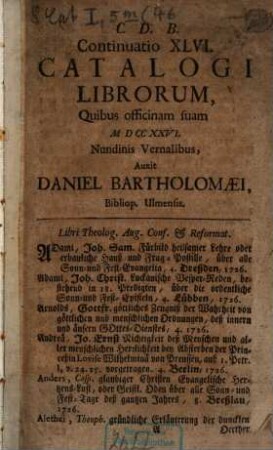 Continuatio ... Catalogi Librorum, Quibus Officinam suam ... Nundinis Vernalibus Auxerunt Daniel Bartholomaei & Filius, Bibliop. Ulmenses. 46. 1726