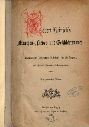 Robert Reinick's Märchen-Lieder- und Geschichtenbuch : gesammelte Dichtungen Reinick's für die Jugend, zum erstenmal gesammelt und herausgegeben