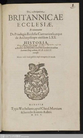De Antiquitate Britannicae Ecclesiae, Et nominatim De Privilegiis Ecclesiae Cantuariensis, atque de Archiepiscopis eiusdem LXX. Historia : Antehac non nisi semel, nimirum Londini in aedibus Joannis Daii Anno M.D.LXXII. excusa