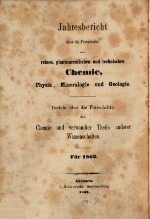 Jahresbericht über die Fortschritte der Chemie und verwandter Teile anderer Wissenschaften. 1862