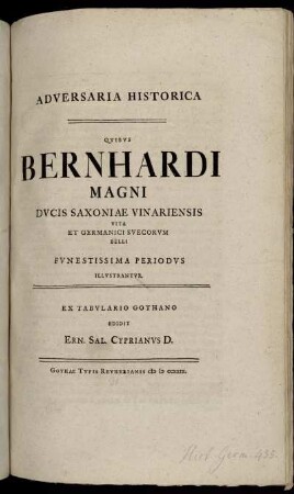 Adversaria Historica, Quibus Bernhardi Magni Ducis Saxoniae Vinariensis Vita Et Germanici Suecorum Belli Funestissima Periodus Illustrantur