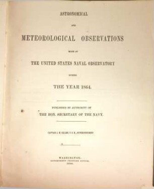 Astronomical and meteorological observations made during the year ... at the United States Naval Observatory. 1864
