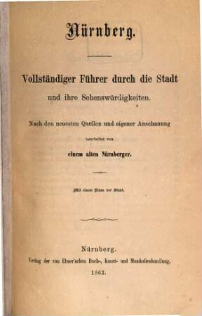 Nürnberg : vollständiger Führer durch die Stadt und ihre Sehenswürdigkeiten ; nach den neuesten Quellen und eigener Anschauung bearbeitet