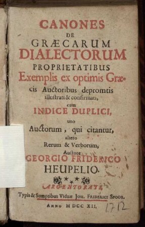 Canones De Græcarum Dialectorum Proprietatibus Exemplis Ex Optimis Græcis Auctoribus depromtis illustrati et confirmati : cum Inidce Duplici, uno Auctorum, qui citantur, altero Rerum & Verborum
