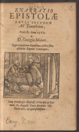 ENARRATIO || EPISTOLAE || PAVLI SECVNDAE || Ad Timotheum,|| Praelecta Anno 1562.|| A || D. Georgio Maiore.|| ... ||(VTILISSIMAE COMMONEFA-||ctiones ... Philip-||pi Melanthonis ... || I. Methodus discendi sacras literas.|| II. De officijs Concionatoris.|| III. De modo et arte concionandi.|| IIII. Praeceptum de studio et exercitio || doctrinae.|| V. De tribus partibus officij Conciona-||toris.|| VI. Oratio de dicto Pauli: Sis aßiduus in || lectione, consolatione et doctrina.||(RECITATA MERS-||burgi 5. Octob. Anno 1547.|| à ... || Georgio Prin:|| Anhaltino & Ascaniae &c.||) VII. Consolatio Ministrorum uerbi, Et || quae concionum forma esse debeat.|| VIII. De tribus concionum generibus.|| IX. Epistola Philippi Melanthonis ad || quendam amicum de ratione con-||cionandi.||)