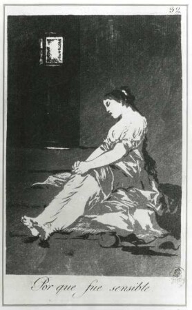 Porque fue sensible (Weil sie empfindlich war) : Goya, Francisco de (1746-1828) : Porque fue sensible (Weil sie empfindlich war); Caprichos Bl. 32; Lefori 32, 1832