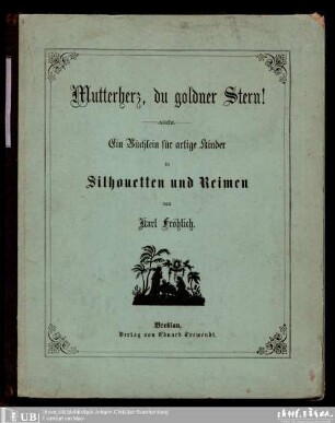 Mutterherz, du goldner Stern! : ein Büchlein für artige Kinder in Silhouetten und Reimen