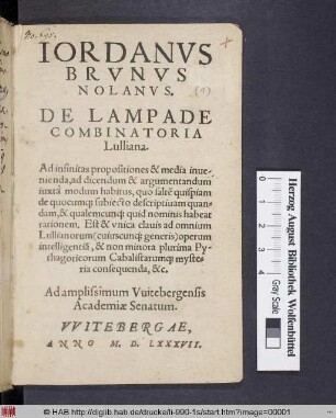 Iordanvs Brvnvs Nolanvs. De Lampade Combinatoria Lulliana : Ad infinitas propositiones & media inuenienda ... ; Ad amplissimum Vuitebergensis Academiæ Senatum