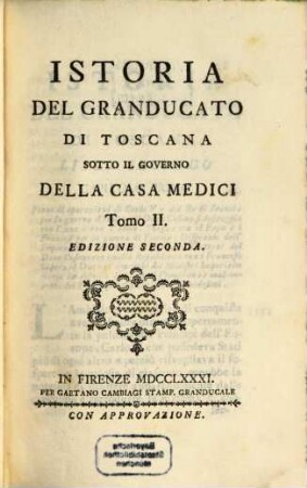 Istoria del Granducato di Toscana sotto il governo della Casa Medici : a Sua Altezza Reale il Serenissimo Pietro Leopoldo Principe Reale d'Ungheria e di Boemia, Arciduca d'Austria, Granduca di Toscana ..., 2