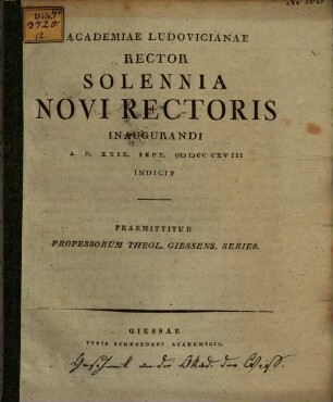 Academiae Ludovicianae Rector solennia Novi Rectoris inaugurandi a. d. 29. Sept. 1818 indicit : Praemittitur Professorum Theolog. Giess. series