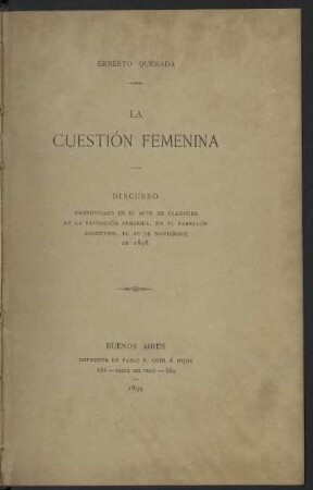 La cuestión femenina : discurso pronunciado en el acto de clausura de la exposición femenina ; en el pabellón argentino ; el 20 de noviembre de 1898