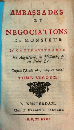 Ambassades Et Negotiations De Monsieur le Comte D'Estrades, En Italie, en Angleterre & en Hollande : depuis l'Année 1637. jusqu'en l'Année 1662, 2
