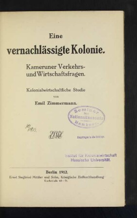 Eine vernachlässigte Kolonie : Kameruner Verkehrs- und Wirtschaftsfragen ; Kolonialwirtschaftliche Studie