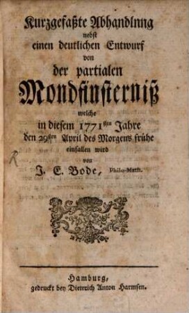 Monatliche Anleitung zur Kenntniß des Standes und der Bewegung der Planeten und des Mondes vom Monat May 1771 bis Monat April 1772