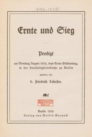 Ernte und Sieg : Predigt am Sonntag Rogate 1916, dem Ernte-Bittsonntag, in der Dreifaltigkeitskirche zu Berlin gehalten