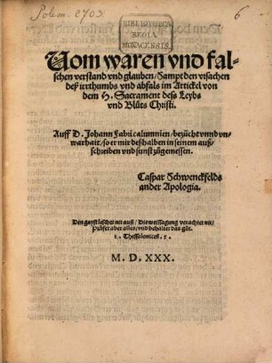 Vom waren und falschen Verstand und Glauben, sampt den Ursachen deß Irrthumbs und Abfalls im Artickel von dem H. Sacrament dess Leybs und Bluts Christi : auff D. Johann Fabri Calumnien bezücht unnd Unwarhait so er mir deßhalben in seinem Außschreiben und sunst zugemessen
