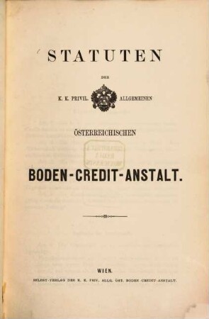 Statuten der k. k. privil. Allgemeinen Österreichischen Boden-Credit-Anstalt