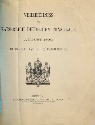 Verzeichnis der Kaiserlich Deutschen Konsulate und Passstellen. 1890, Aug.