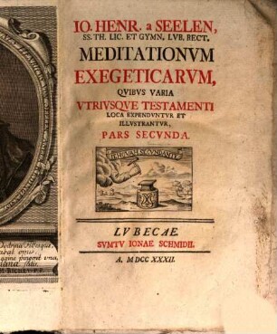 Jo. Henr. a Seelen. Ss. Th. Lic. Gymn. Lub. Rect. Meditationes Exegeticae, Quibus Varia Utriusque Testamenti Loca Expenduntur Et Illustrantur. 2