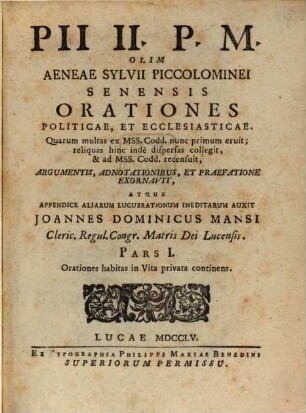 Pii II. P. M. Olim Aeneae Sylvii Piccolominei Senensis Orationes Politicae, Et Ecclesiasticae. 1, Orationes habitas in Vita privata continens