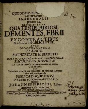 Disputatio Inauguralis Iuridica, Continens Thema Quatenus Furiosi, Dementes, Ebrii Ex Contractibus & Delictis Obligentur