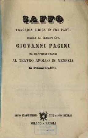 Saffo : Tragedia lirica in 3 parti. Musica: Giovanni Pacini. Da rappresentarsi al Teatro Apollo in Venezia la primavera 1865