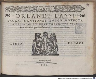ORLANDI LASSI SACRAE CANTIONES (VVLGO MOTECTA APPELLATAE) QVINQVE VOCVM, TVM VIVA Voce tum omnis generis Instrumentis cantatu commodissimae. LIBER PRIMVS
