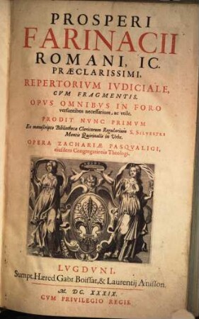 Prosperi Farinacii Romani, IC. praeclarissimi, Repertorivm jvdiciale, cvm Fragmentis : opvs omnibvs in Foro versantibus necessarium, ac vtile