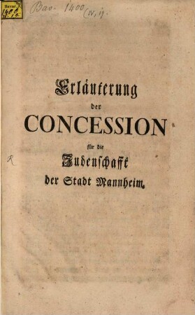 Erläuterung der Concession für die Judenschafft der Stadt Mannheim : [Mannheim den 21 Novembris 1765.]