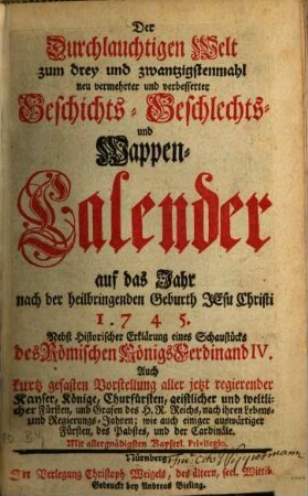 Der durchlauchtigen Welt ... neu vermehrter und verbesserter Geschichts-, Geschlechts- und Wappen-Calender : auf d. Jahr .... 1745, 1745