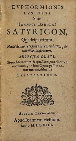Euphormionis lusinini sive Ioannis Barclai Satyricon : Quadripartitum. Nunc denuo recognitum, emendatum et mirifice illustratum