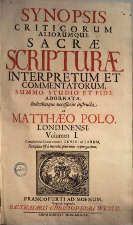 Synopsis Criticorvm Aliorumque Sacrae Scripturae Interpretum Et Commentatorum, 1. Complectens Libros omnes Genesi ad Iobum