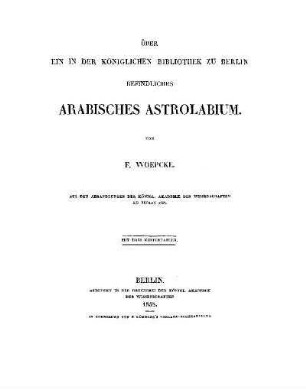 Über ein in der Königlichen Bibliothek zu Berlin befindliches Arabisches Astrolabium : mit drei Kupfertafeln